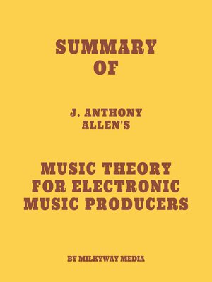 cover image of Summary of J. Anthony Allen's Music Theory for Electronic Music Producers